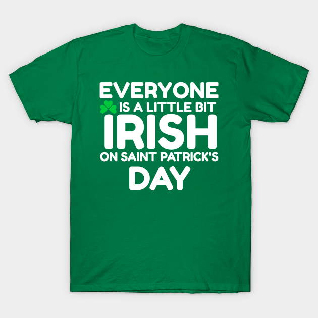Everyone is a Little Bit Irish On St Patrick's Day Everyone Is A Little Irish Patrick Day T Everyone is a Little Bit Irish On St Patrick's Day Everyone Is A Little Irish Patrick Day T